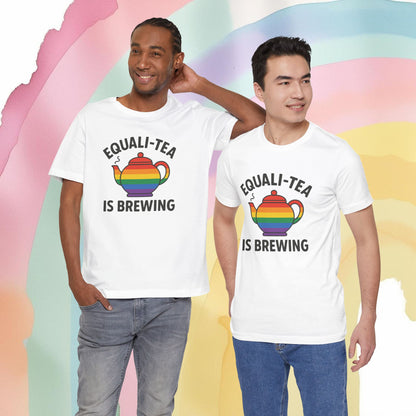 Equali-Tea Is Brewing Tee – Because the Tea Is Hot and the Looks Are Hotter - T-Shirt | A quirky, joy-filled design from Have Fun Spread Joy.