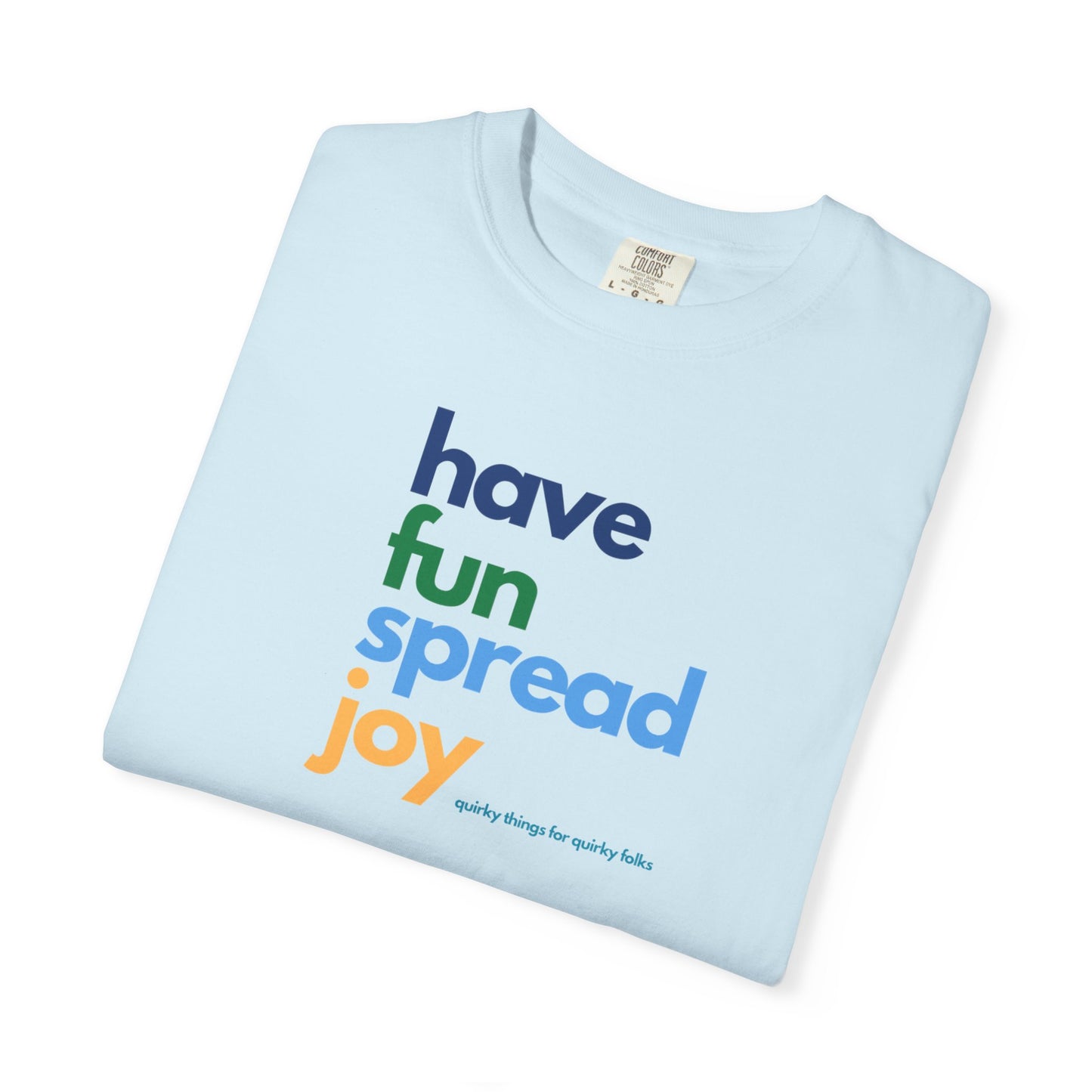 Have Fun Spread Joy – Unisex Tee - T-Shirt | A quirky, joy-filled design from Have Fun Spread Joy.