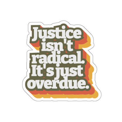 Justice Isn't Radical Die-Cut Stickers | Social Justice Vibes | Eco-Friendly Decor - Paper products | A quirky, joy-filled design from Have Fun Spread Joy.