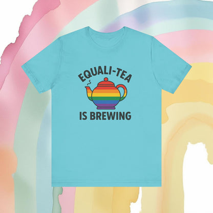 Equali-Tea Is Brewing Tee – Because the Tea Is Hot and the Looks Are Hotter - T-Shirt | A quirky, joy-filled design from Have Fun Spread Joy.