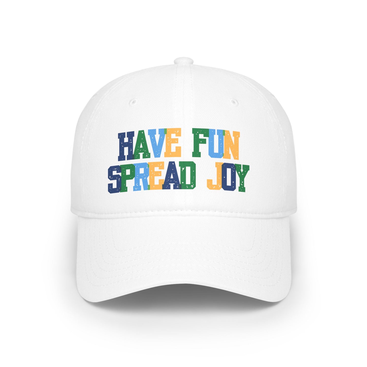 Have Fun Spread Joy Low Profile Baseball Cap