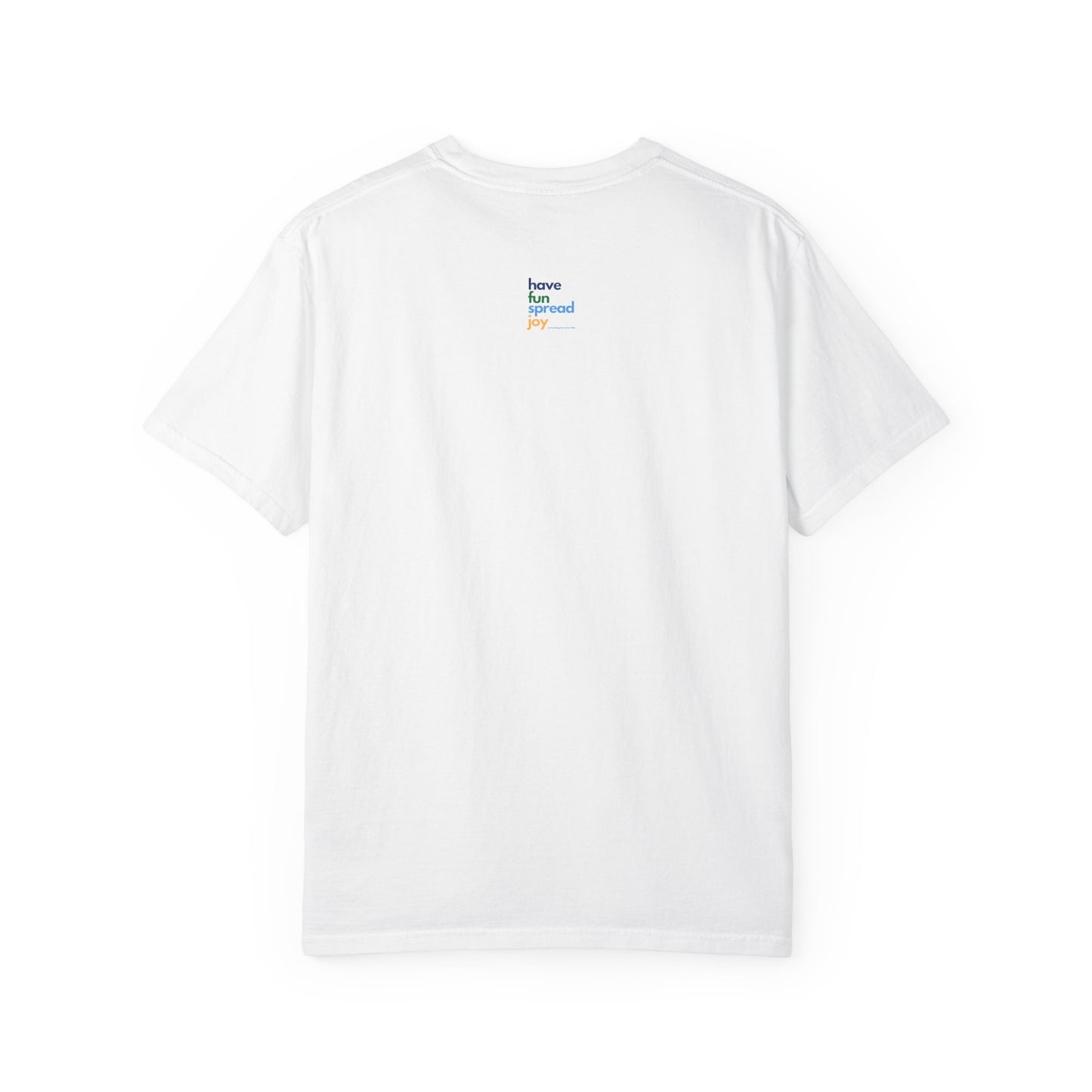 Have Fun Spread Joy – Unisex Tee - T-Shirt | A quirky, joy-filled design from Have Fun Spread Joy.