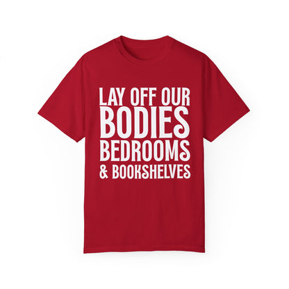 Lay Off Our Bodies, Bedrooms, and Bookshelves – Unisex Tee - T-Shirt | A quirky, joy-filled design from Have Fun Spread Joy.