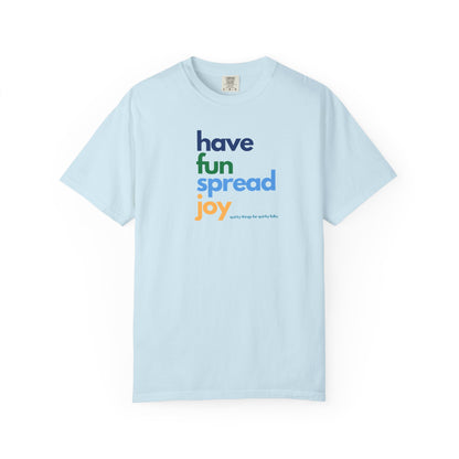 Have Fun Spread Joy – Unisex Tee - T-Shirt | A quirky, joy-filled design from Have Fun Spread Joy.