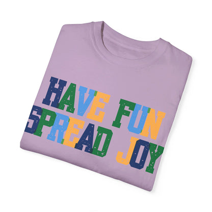 Have Fun Spread Joy (Unisex Garment-Dyed T-shirt) - T-Shirt | A quirky, joy-filled design from Have Fun Spread Joy.