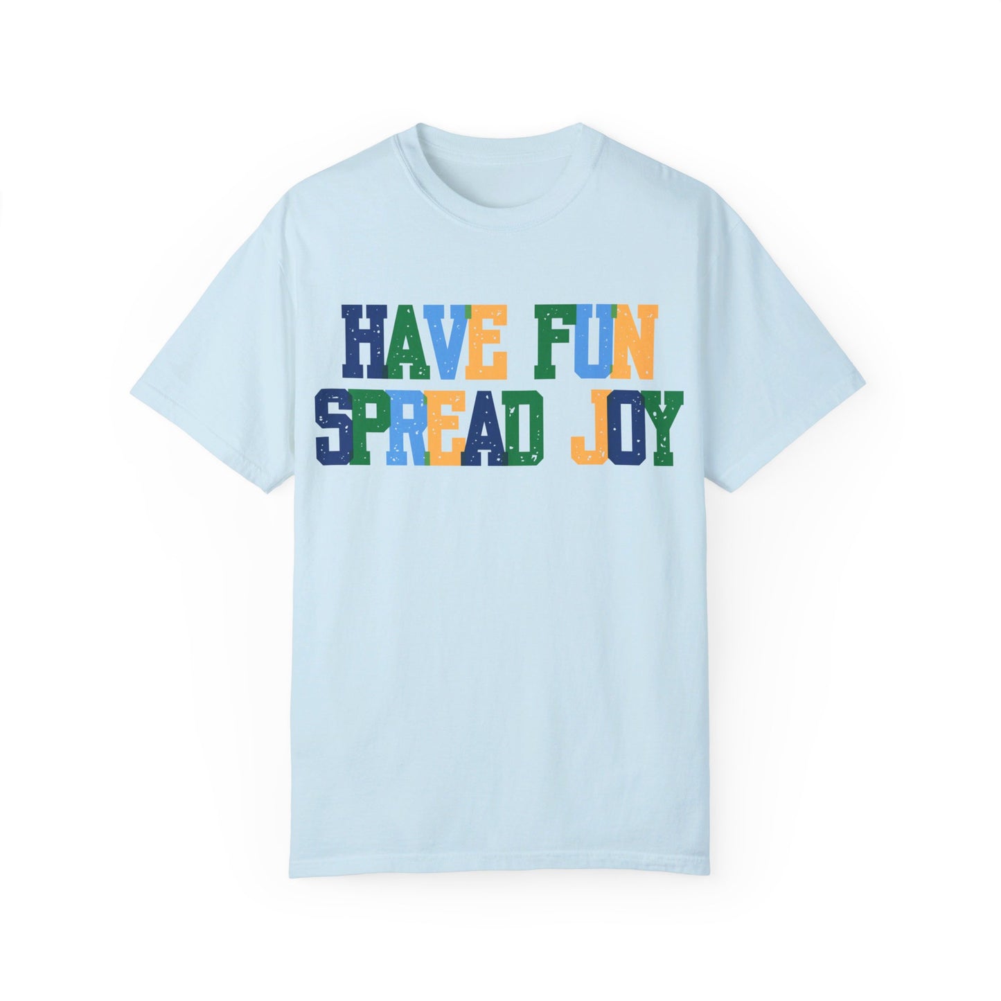 Have Fun Spread Joy (Unisex Garment-Dyed T-shirt)