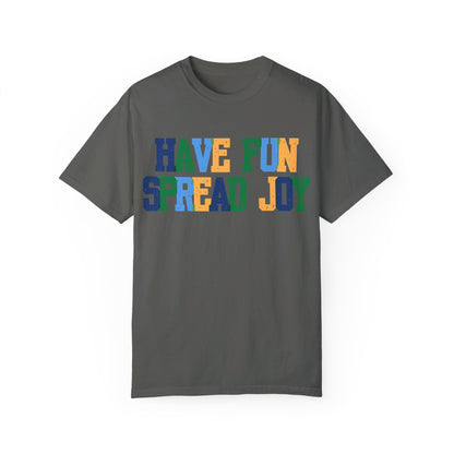 Have Fun Spread Joy (Unisex Garment-Dyed T-shirt) - T-Shirt | A quirky, joy-filled design from Have Fun Spread Joy.